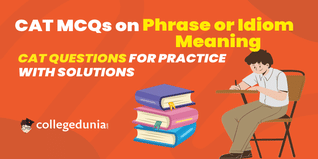 CAT MCQs on Phrase or Idiom Meaning: CAT Questions for Practice with Solutions
