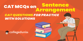 CAT DILR MCQs on Sentence Arrangement: CAT Questions for Practice with Solutions