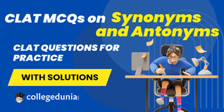 CLAT MCQs on Synonyms and Antonyms: CLAT Questions for Practice with Solutions