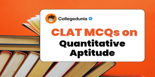 CLAT MCQs on Quantitative Aptitude: CLAT Questions for Practice with Solutions