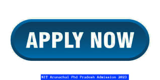 NIT Arunachal Pradesh Admission 2023 Open for PhD Programs; Last Date to Apply is May 12