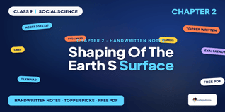 Shaping of the Earth's Surface Class 9 Handwritten Notes
