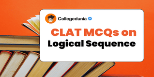 CLAT MCQs on Logical Sequence: CLAT Questions for Practice with Solutions