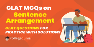 CLAT MCQs on Sentence Arrangement: CLAT Questions for Practice with Solutions
