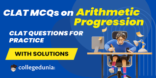 CLAT MCQs on Arithmetic Progression: CLAT Questions for Practice with Solutions