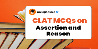 CLAT MCQs on Assertion and Reason: CLAT Questions for Practice with Solutions