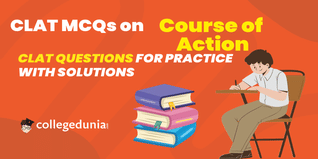 CLAT MCQs on Course of Action: CLAT Questions for Practice with Solutions