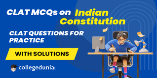 CLAT MCQs on Indian Constitution: CLAT Questions for Practice with Solutions