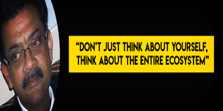 Dont just think about yourself think about the entire ecosystem advices Mr A N Bhattacharya