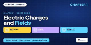 Electric Charges and Fields NCERT PDF - Class 12 Physics Free PDF
