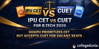 IPU CET vs CUET for B.Tech 2026: GGSIPU Prioritizes CET But Accepts CUET for Vacant Seats