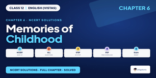 Memories of Childhood Class 12 NCERT Solutions Vistas Ch 6