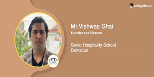 Servo Hospitality School: Mr. Vishwas Ghai, Founder and Director