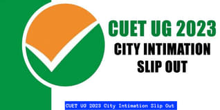 CUET UG 2023 City Intimation Slip Out For Exams From May 29 to June 2; Check Direct Link Here