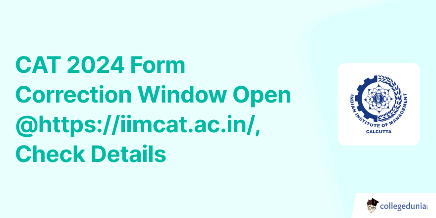 CAT 2024 Form Correction Window Open @https://iimcat.ac.in/, Check Details