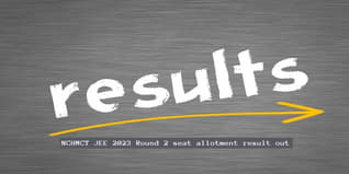 NCHMCT JEE 2023 Round 2 Seat Allotment Result Out @nchmcounselling.nic.in; Check Direct Link Here