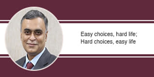 Easy choices, hard life; Hard choices, easy life, expresses Dr. Arvind Mathur