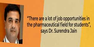 There are a lot of job opportunities in the pharmaceutical field for students says Dr Surendra Jain