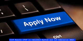 IIIT Ranchi EPGP in Embedded System and IoT Admission 2023 Open; Apply Till May 30
