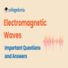 JEE Main Study Notes for Electromagnetic Waves: Quick Notes, Tips and Sample Questions
