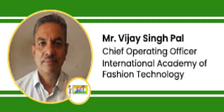 International Academy of Fashion Technology, Chief Operating Officer: Mr. Vijay Singh Pal Interview