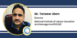 National Institute of Labour Education and Management Director: Mr. Tanweer Alam Interview