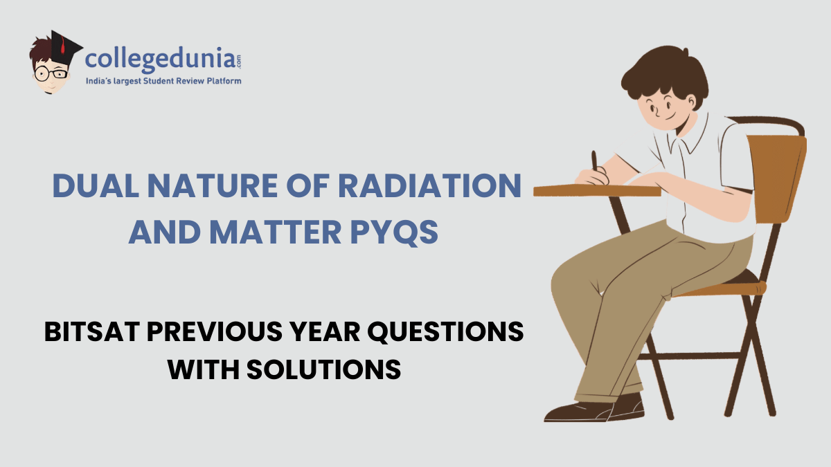 BITSAT PYQs for Dual Nature of Radiation and Matter with Solutions