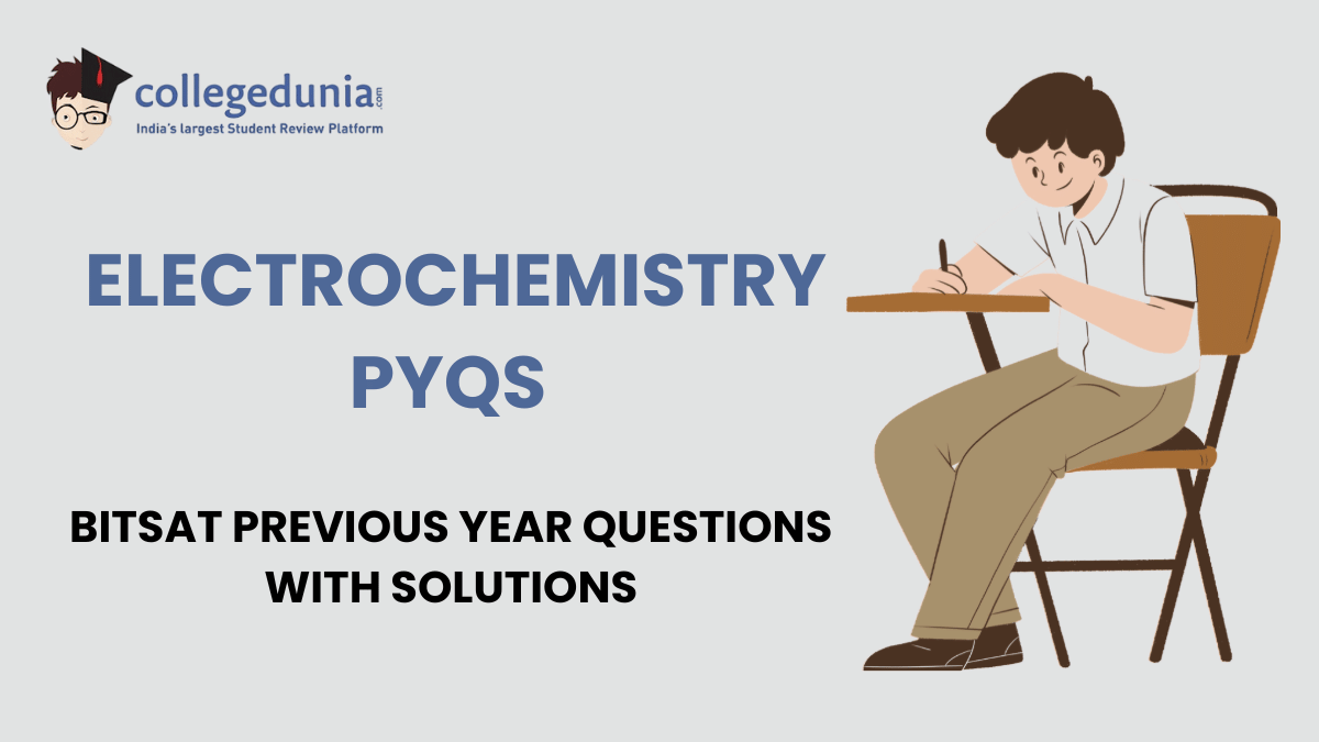 BITSAT PYQs for Electrochemistry with Solutions