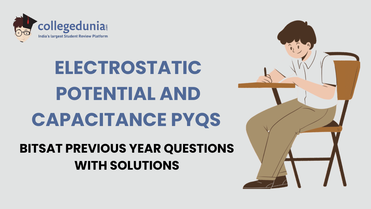 BITSAT PYQs for Electrostatic Potential and Capacitance with Solutions