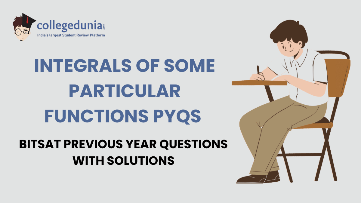 BITSAT PYQs for Integrals of Some Particular Functions with Solutions