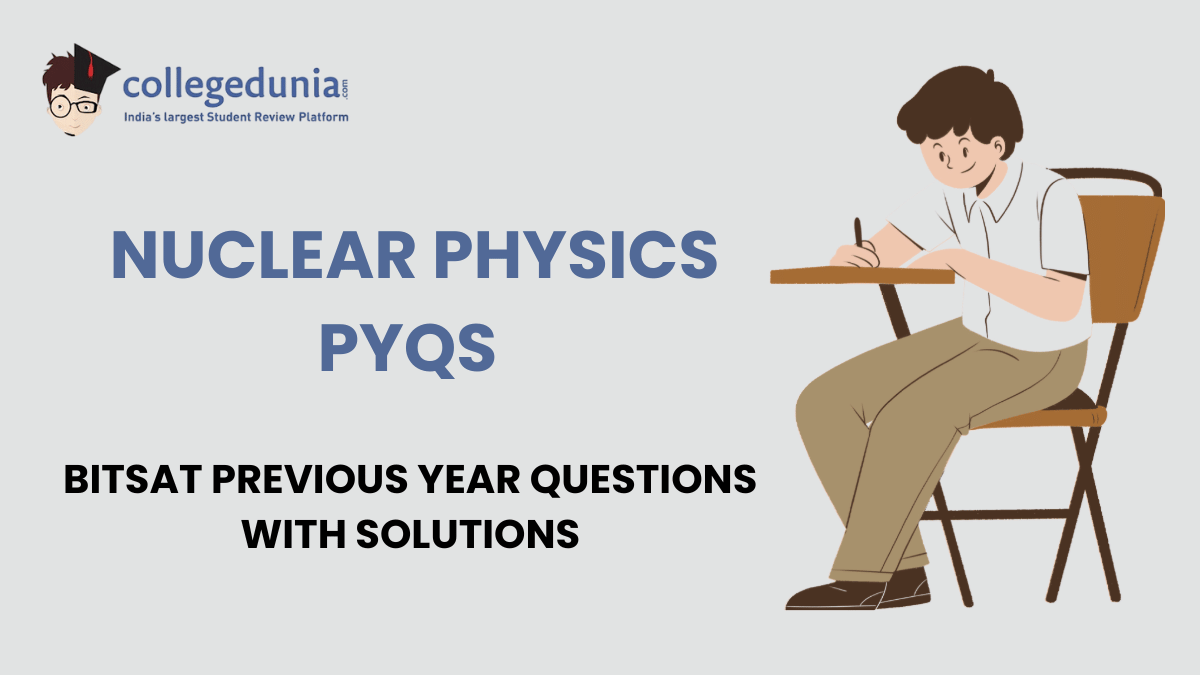 BITSAT PYQs for Nuclear Physics with Solutions