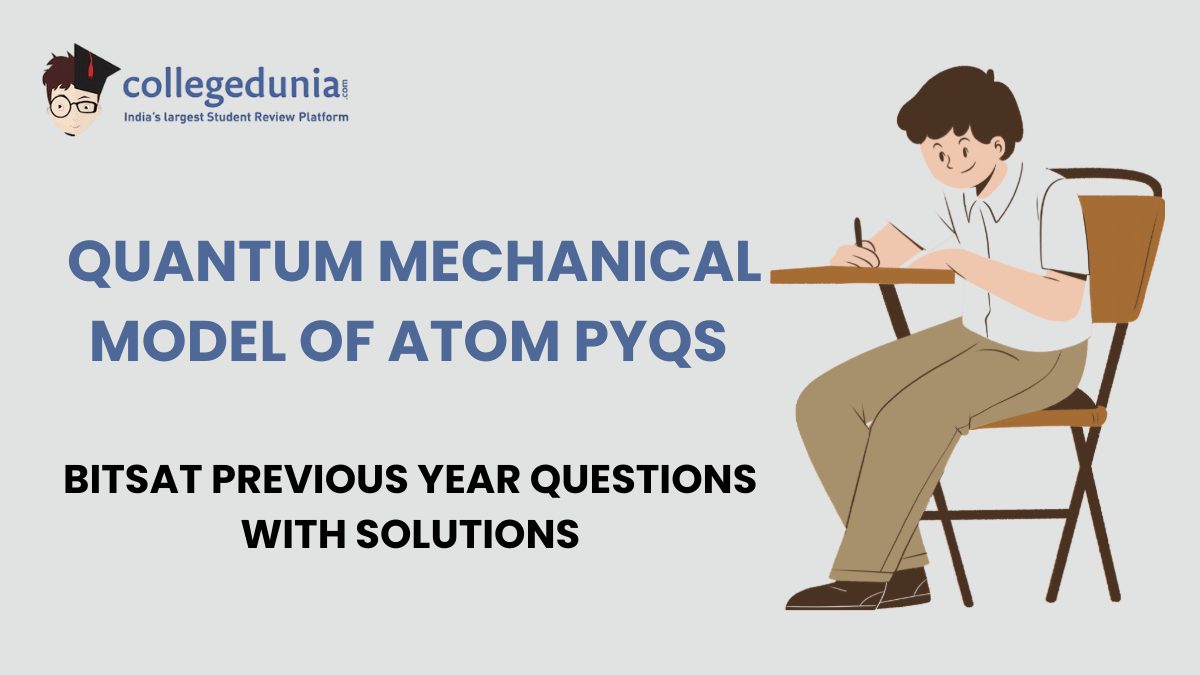 BITSAT PYQs for Quantum Mechanical Model of Atom with Solutions
