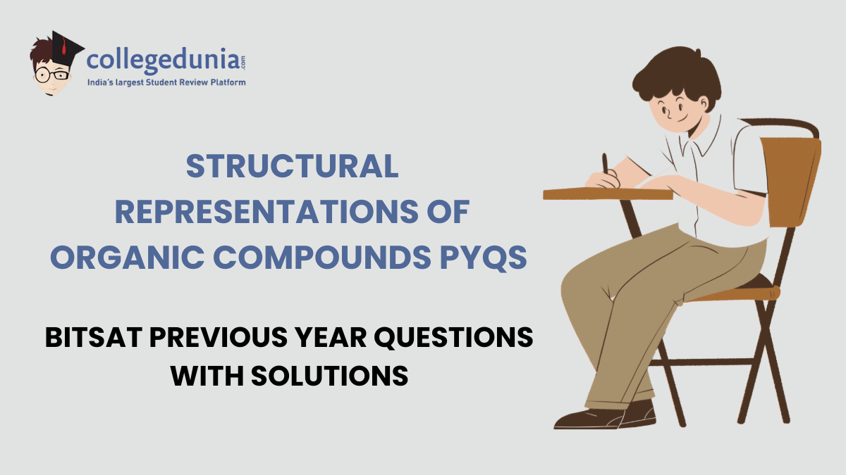 BITSAT PYQs for Structural Representations of Organic Compounds with Solutions