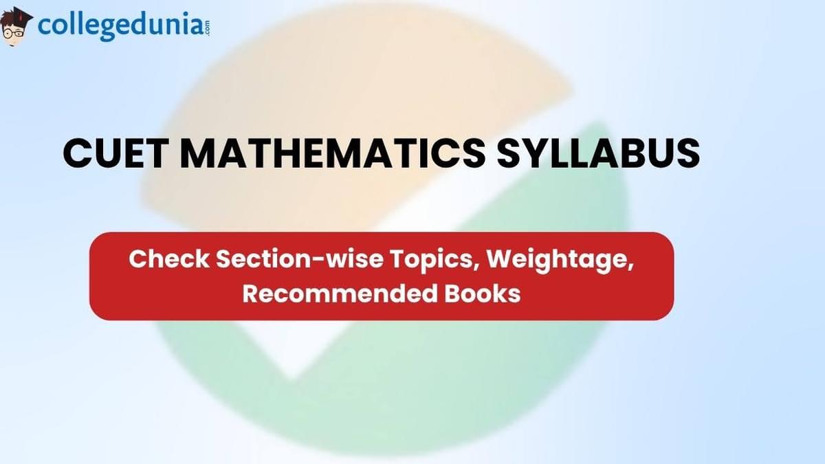 CUET Mathematics Syllabus 2026: Check Section Wise Topics, Weightage, Books