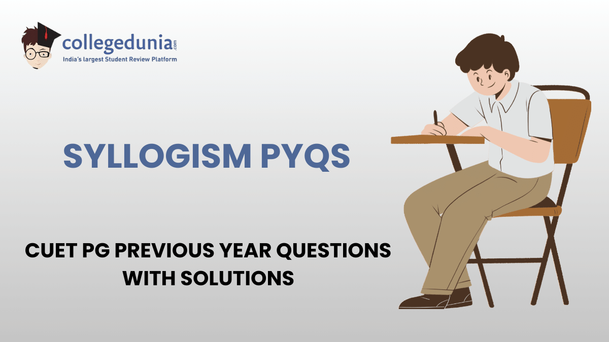 CUET PG PYQs for Syllogism with Solutions