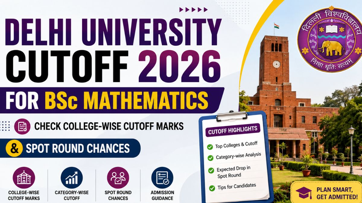 Delhi University Cutoff 2026 for BSc Mathematics: Check College-wise Cutoff Marks & Spot Round Chances