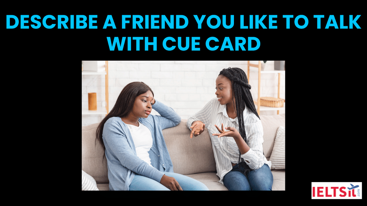 Describe A Friend You Like To Talk With Cue Card