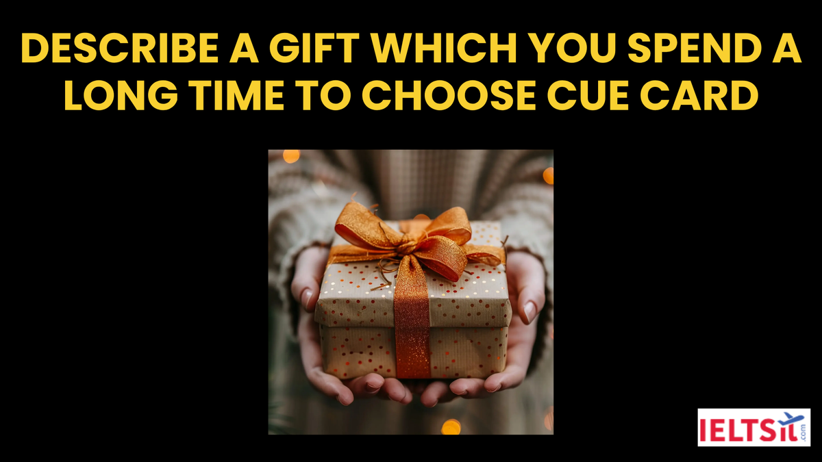 Describe A Gift Which You Spend A Long Time To Choose Cue Card