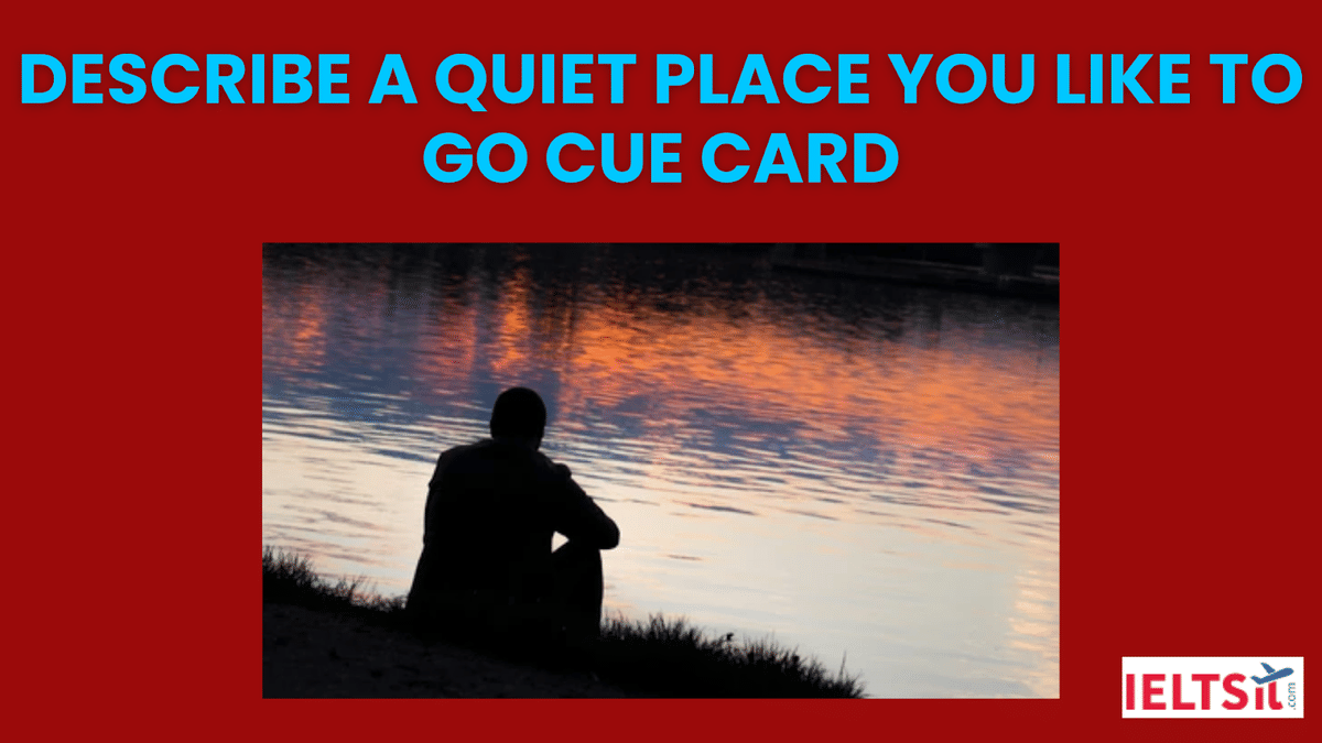 Describe A Quiet Place You Like To Go Cue Card