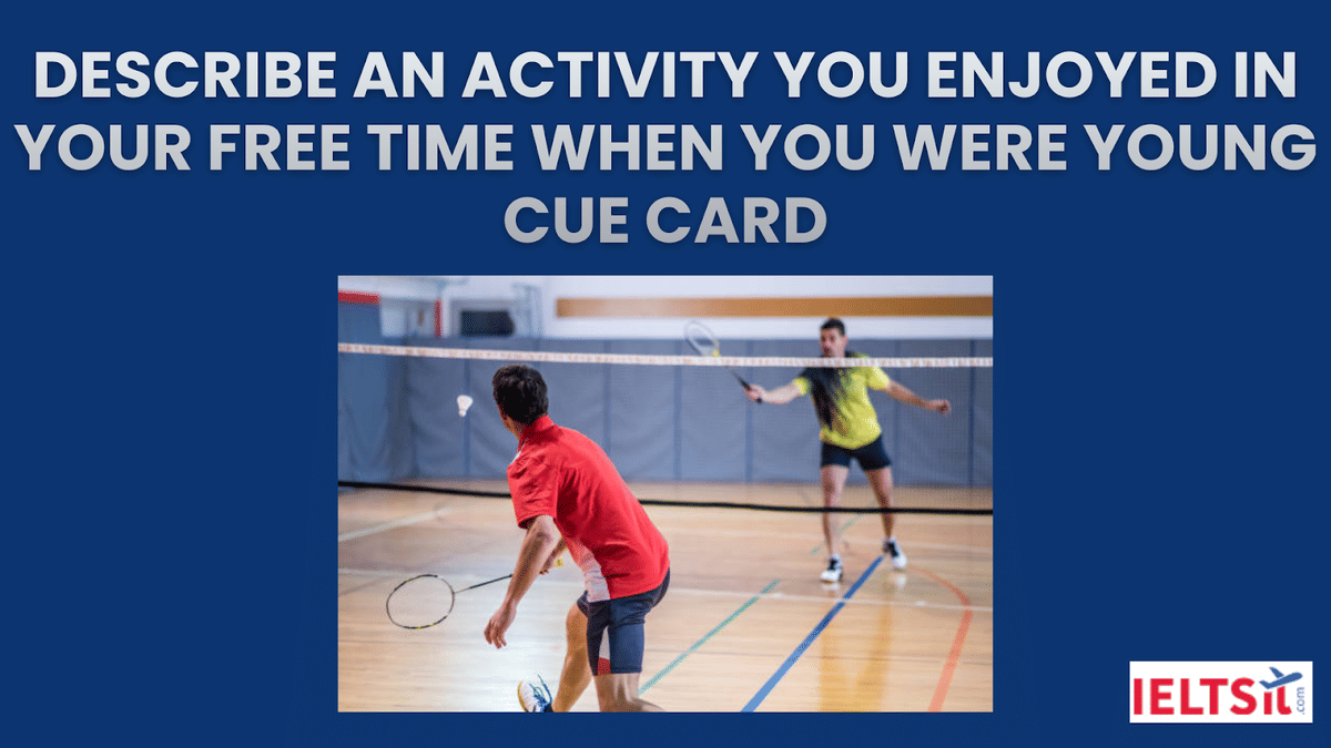Describe An Activity You Enjoyed In Your Free Time When You Were Young Cue Card
