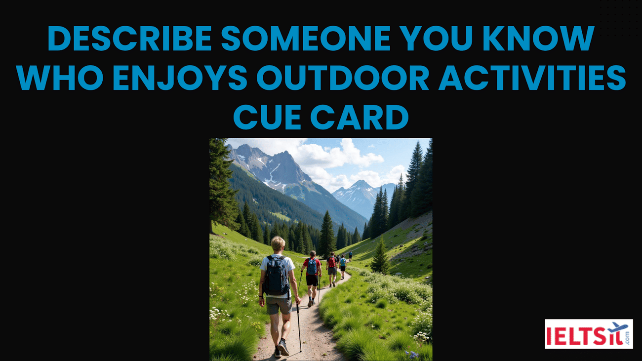 Describe Someone you know who enjoys Outdoor Activities Cue Card
