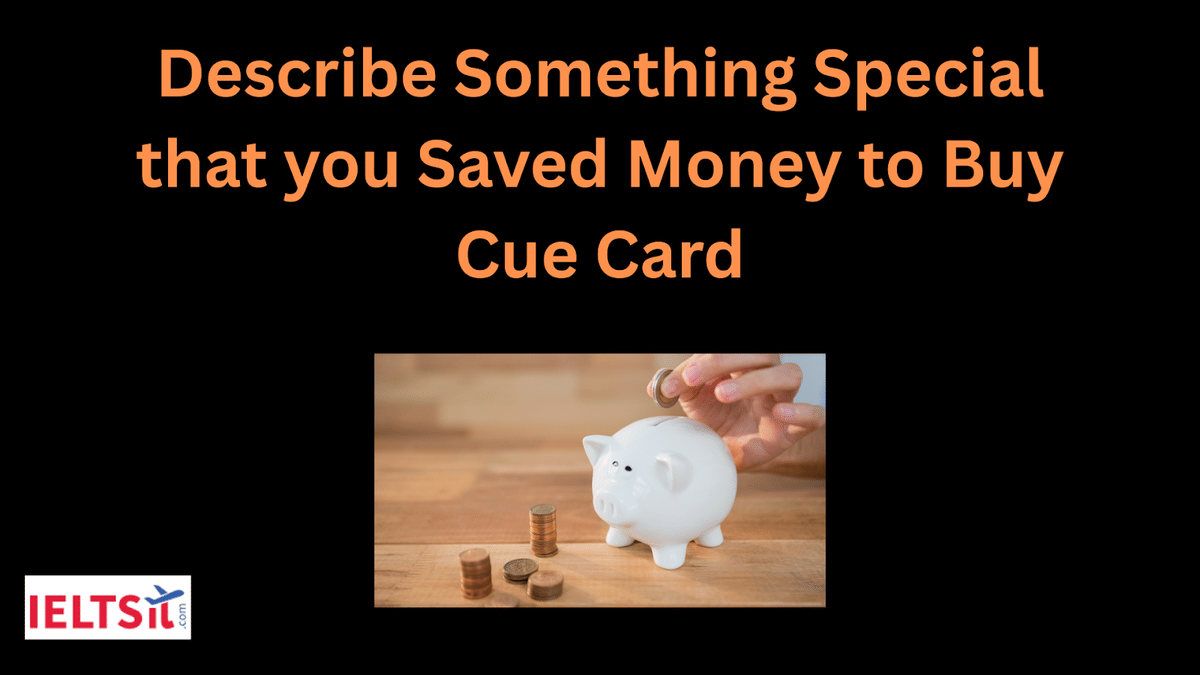 Describe Something Special that you Saved Money to Buy Cue Card