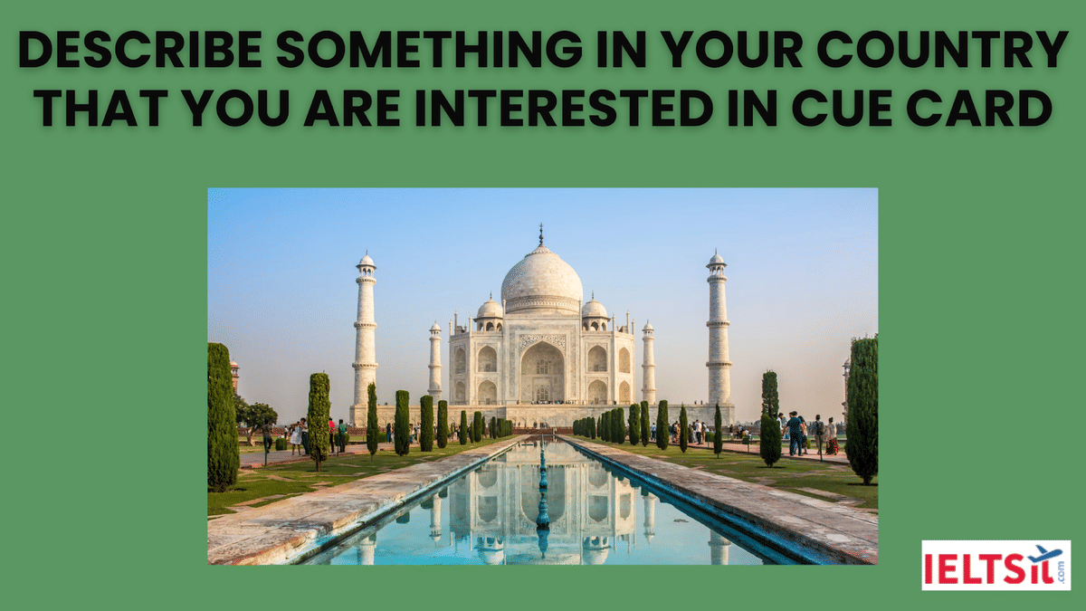 Describe Something in Your Country That You Are Interested In Cue Card