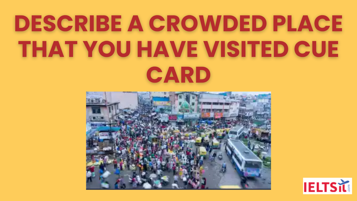 Describe a Crowded Place that you have visited Cue Card