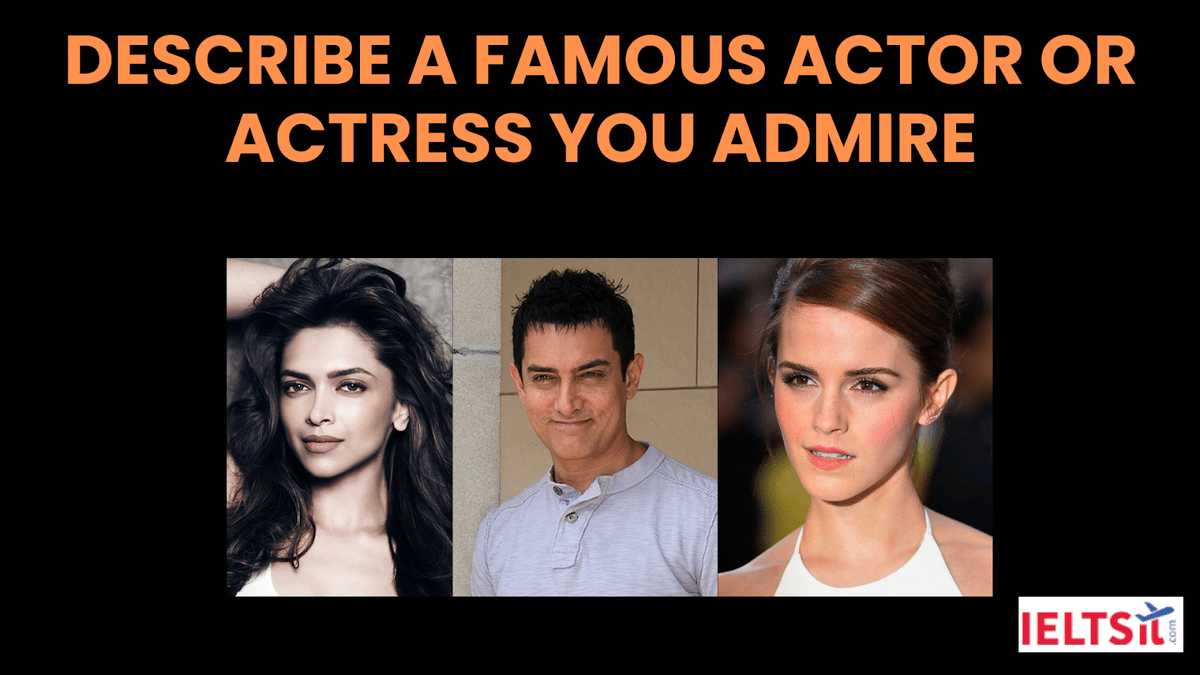 Describe a Famous Actor or Actress you Admire IELTS Cue Card