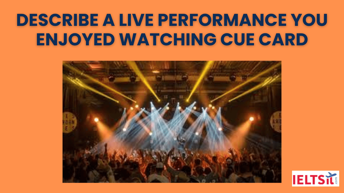 Describe a Live Performance you Enjoyed Watching Cue Card
