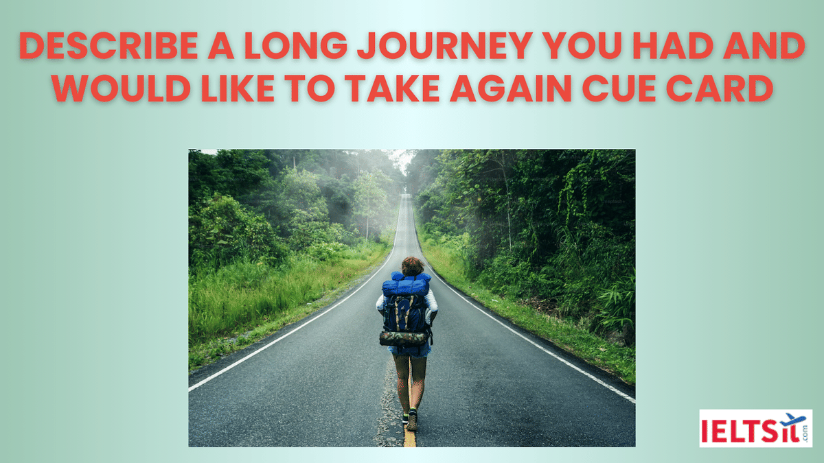 Describe a Long Journey you had and would like to take again Cue Card