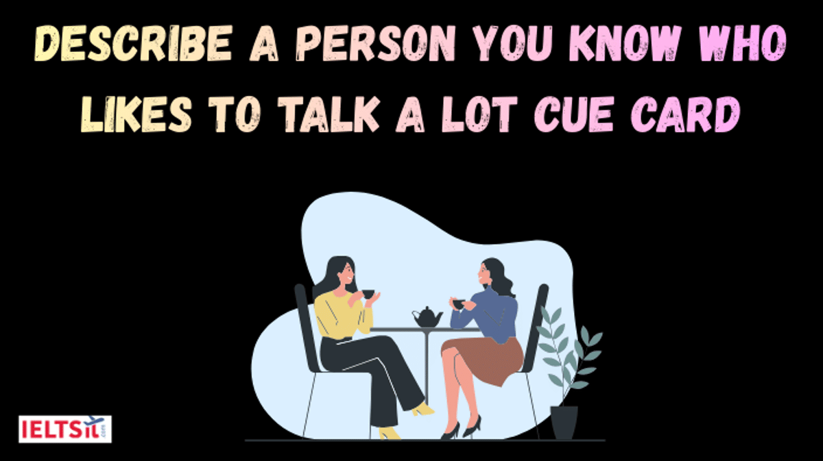  Describe a Person You Know Who Likes to Talk a Lot Cue Card