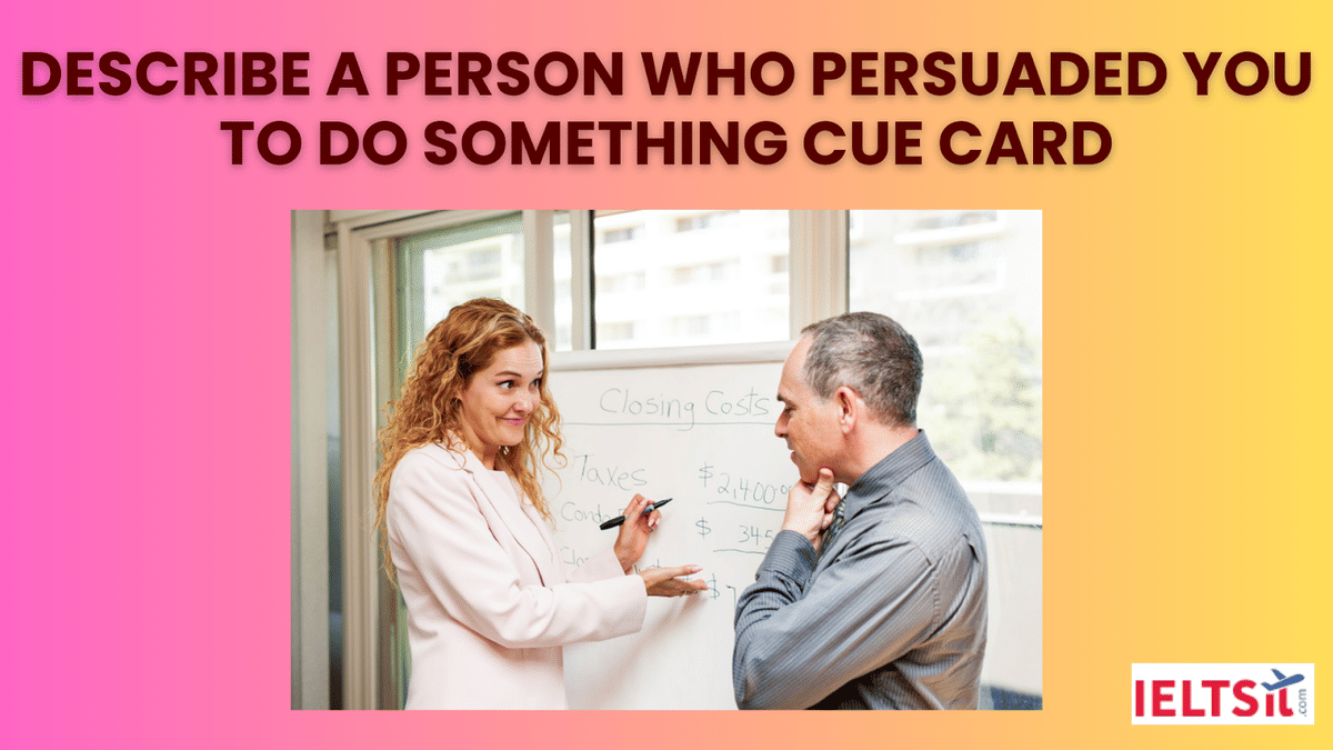 Describe a Person who Persuaded you to do Something Cue Card