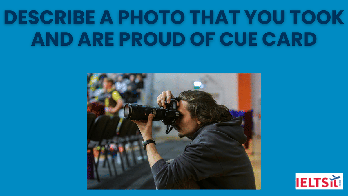 Describe a Photo That You Took and Are Proud Of Cue Card